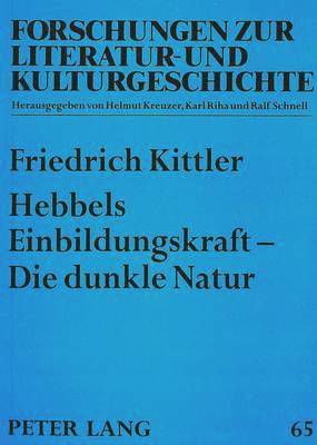 Friedrich A Kittler, Doris Rosenstein - Hebbels Einbildungskraft - Die Dunkle Natur, Häftad