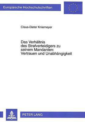 bokomslag Das Verhaeltnis Des Strafverteidigers Zu Seinem Mandanten: Vertrauen Und Unabhaengigkeit