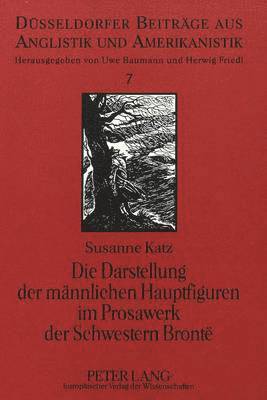 bokomslag Die Darstellung Der Maennlichen Hauptfiguren Im Prosawerk Der Schwestern Bront