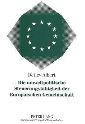 bokomslag Die Umweltpolitische Steuerungsfaehigkeit Der Europaeischen Gemeinschaft