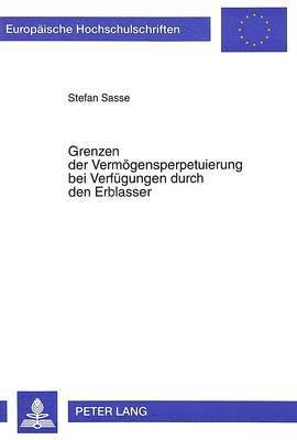 bokomslag Grenzen Der Vermoegensperpetuierung Bei Verfuegungen Durch Den Erblasser