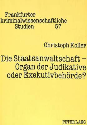 bokomslag Die Staatsanwaltschaft - Organ Der Judikative Oder Exekutivbehoerde?