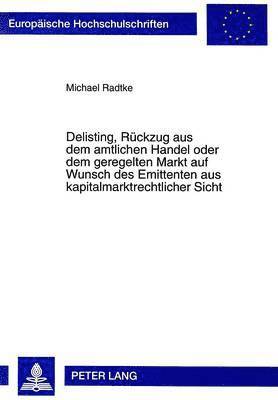 bokomslag Delisting, Rueckzug Aus Dem Amtlichen Handel Oder Dem Geregelten Markt Auf Wunsch Des Emittenten Aus Kapitalmarktrechtlicher Sicht