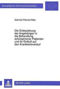 bokomslag Die Einbeziehung Der Angehoerigen in Die Behandlung Schizophrener Patienten Und Ihr Einflu Auf Den Krankheitsverlauf