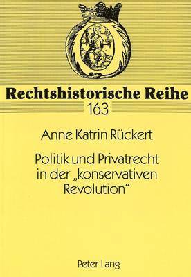 Politik Und Privatrecht in Der Konservativen Revolution 1