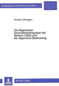 bokomslag Die Allgemeinen Geschaeftsbedingungen Der Banken (1993) Und Der Allgemeine Bankvertrag