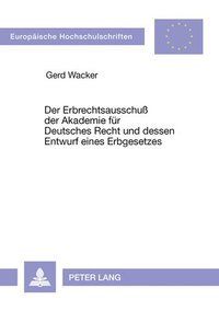 bokomslag Der Erbrechtsausschu Der Akademie Fuer Deutsches Recht Und Dessen Entwurf Eines Erbgesetzes