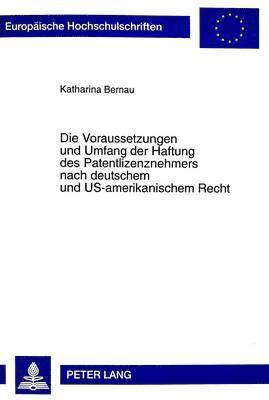 Katharina Bernau - Voraussetzungen Und Umfang Der Haftung Des Patentlizenznehmers Nach Deutschem Und Us-Amerikanischem Recht, Häftad