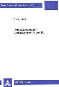 bokomslag Determinanten Der Arbeitslosigkeit in Der Eu