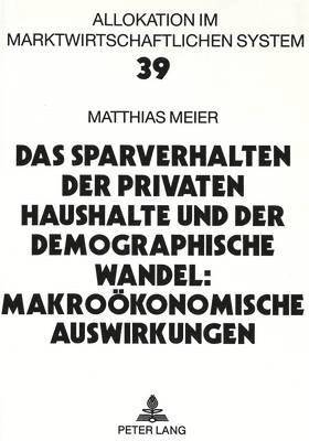 bokomslag Das Sparverhalten Der Privaten Haushalte Und Der Demographische Wandel: Makrooekonomische Auswirkungen