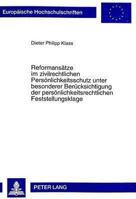 bokomslag Reformansaetze Im Zivilrechtlichen Persoenlichkeitsschutz Unter Besonderer Beruecksichtigung Der Persoenlichkeitsrechtlichen Feststellungsklage