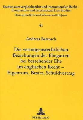 bokomslag Die Vermoegensrechtlichen Beziehungen Der Ehegatten Bei Bestehender Ehe Im Englischen Recht - Eigentum, Besitz, Schuldvertrag