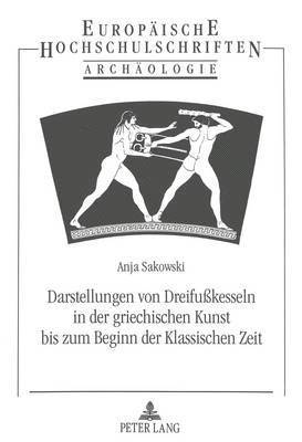 bokomslag Darstellungen Von Dreifußkesseln in Der Griechischen Kunst Bis Zum Beginn Der Klassischen Zeit