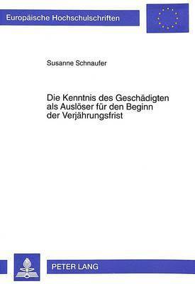 bokomslag Die Kenntnis Des Geschaedigten ALS Ausloeser Fuer Den Beginn Der Verjaehrungsfrist