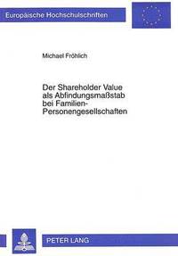 bokomslag Der Shareholder Value ALS Abfindungsmastab Bei Familien-Personengesellschaften