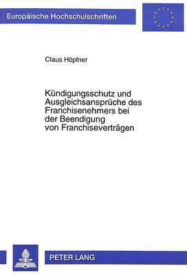 bokomslag Kuendigungsschutz Und Ausgleichsansprueche Des Franchisenehmers Bei Der Beendigung Von Franchisevertraegen