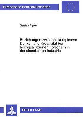 bokomslag Beziehungen Zwischen Komplexem Denken Und Kreativitaet Bei Hochqualifizierten Forschern in Der Chemischen Industrie