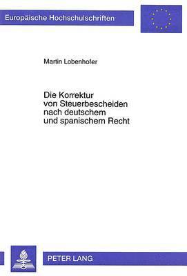 bokomslag Die Korrektur Von Steuerbescheiden Nach Deutschem Und Spanischem Recht