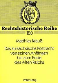 bokomslag Das Kursaechsische Postrecht Von Seinen Anfaengen Bis Zum Ende Des Alten Reichs