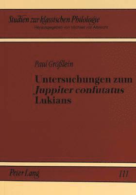 bokomslag Untersuchungen Zum «Juppiter Confutatus» Lukians