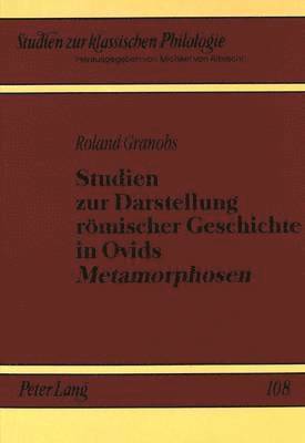 bokomslag Studien Zur Darstellung Roemischer Geschichte in Ovids Metamorphosen