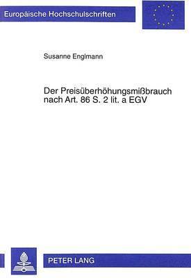 Susanne Englmann - Der Preisueberhoehungsmißbrauch Nach Art. 86 S. 2 Lit. a Egv, Häftad