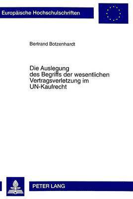 Bertrand Botzenhardt - Auslegung Des Begriffs Der Wesentlichen Vertragsverletzung Im Un-Kaufrecht, Häftad