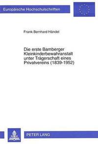 bokomslag Die Erste Bamberger Kleinkinderbewahranstalt Unter Traegerschaft Eines Privatvereins (1839-1952)