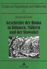 bokomslag Geschichte Der Roma in Boehmen, Maehren Und Der Slowakei