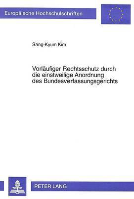 bokomslag Vorlaeufiger Rechtsschutz Durch Die Einstweilige Anordnung Des Bundesverfassungsgerichts