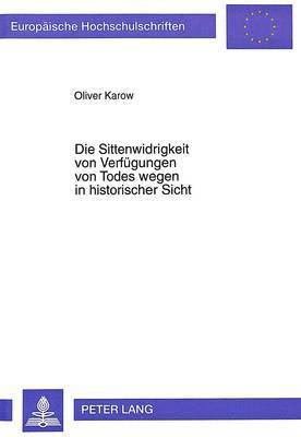 bokomslag Die Sittenwidrigkeit Von Verfuegungen Von Todes Wegen in Historischer Sicht