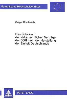 bokomslag Das Schicksal Der Voelkerrechtlichen Vertraege Der Ddr Nach Der Herstellung Der Einheit Deutschlands