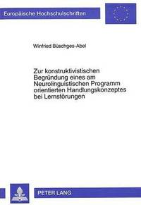 bokomslag Zur Konstruktivistischen Begruendung Eines Am Neurolinguistischen Programm Orientierten Handlungskonzeptes Bei Lernstoerungen