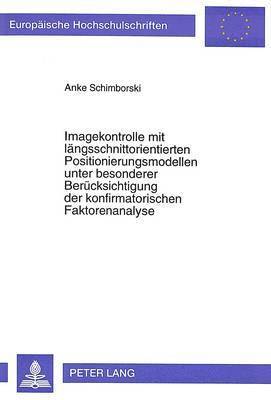 bokomslag Imagekontrolle Mit Laengsschnittorientierten Positionierungsmodellen Unter Besonderer Beruecksichtigung Der Konfirmatorischen Faktorenanalyse