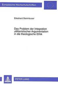 bokomslag Das Problem Der Integration Utilitaristischer Argumentation in Die Theologische Ethik