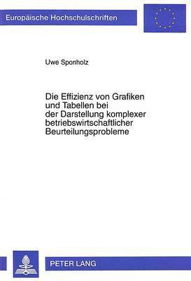 bokomslag Die Effizienz Von Grafiken Und Tabellen Bei Der Darstellung Komplexer Betriebswirtschaftlicher Beurteilungsprobleme