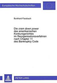 bokomslag Die Cram Down Power Des Amerikanischen Konkursgerichtes Im Reorganisationsverfahren Nach Chapter 11 Des Bankruptcy Code