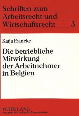 bokomslag Die Betriebliche Mitwirkung Der Arbeitnehmer in Belgien