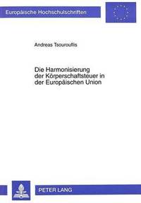 bokomslag Die Harmonisierung Der Koerperschaftsteuer in Der Europaeischen Union