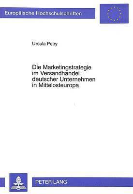 bokomslag Die Marketingstrategie Im Versandhandel Deutscher Unternehmen in Mittelosteuropa