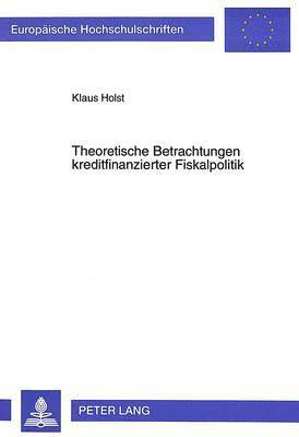 bokomslag Theoretische Betrachtungen Kreditfinanzierter Fiskalpolitik