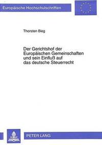 bokomslag Der Gerichtshof Der Europaeischen Gemeinschaften Und Sein Einflu Auf Das Deutsche Steuerrecht