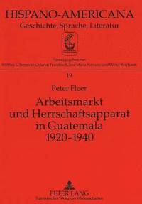 bokomslag Arbeitsmarkt Und Herrschaftsapparat in Guatemala 1920-1940