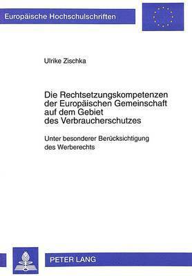Ulrike Zischka - Rechtsetzungskompetenzen Der Europaeischen Gemeinschaft Auf Dem Gebiet Des Verbraucherschutzes, Häftad