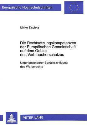 Die Rechtsetzungskompetenzen Der Europaeischen Gemeinschaft Auf Dem Gebiet Des Verbraucherschutzes 1