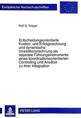 bokomslag Entscheidungsorientierte Kosten- Und Erfolgsrechnung Und Dynamische Investitionsrechnung ALS Separate Fuehrungsinstrumente Eines Koordinationsorientierten Controlling Und Ansaetze Zu Ihrer Integration