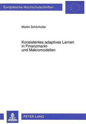 Konsistentes Adaptives Lernen in Finanzmarkt- Und Makromodellen 1