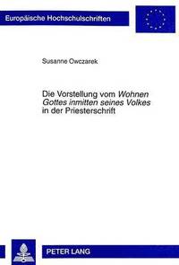 bokomslag Die Vorstellung Vom Wohnen Gottes Inmitten Seines Volkes in Der Priesterschrift