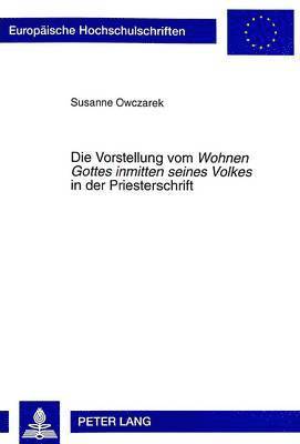 bokomslag Die Vorstellung Vom Wohnen Gottes Inmitten Seines Volkes in Der Priesterschrift