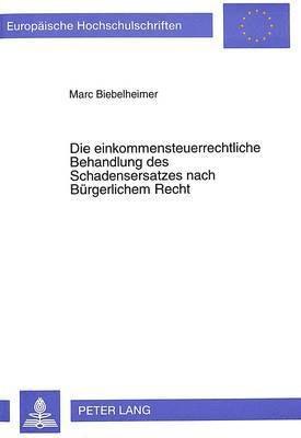 bokomslag Die Einkommensteuerrechtliche Behandlung Des Schadensersatzes Nach Buergerlichem Recht